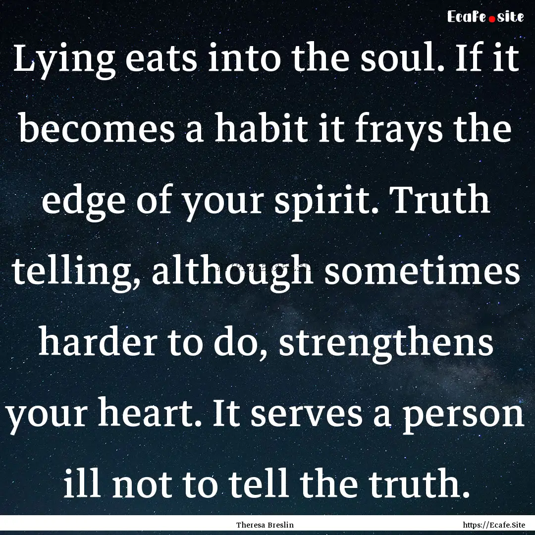 Lying eats into the soul. If it becomes a.... : Quote by Theresa Breslin