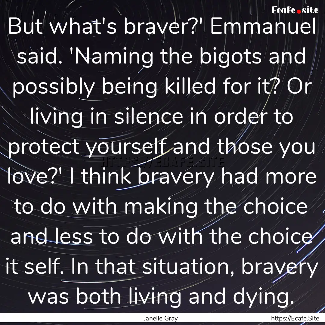 But what's braver?' Emmanuel said. 'Naming.... : Quote by Janelle Gray