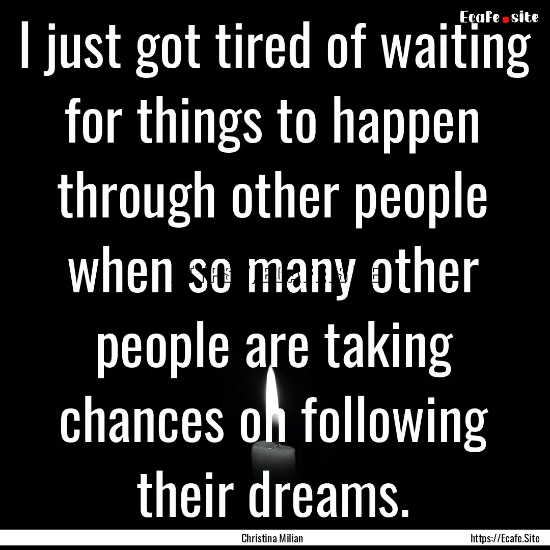 I just got tired of waiting for things to.... : Quote by Christina Milian