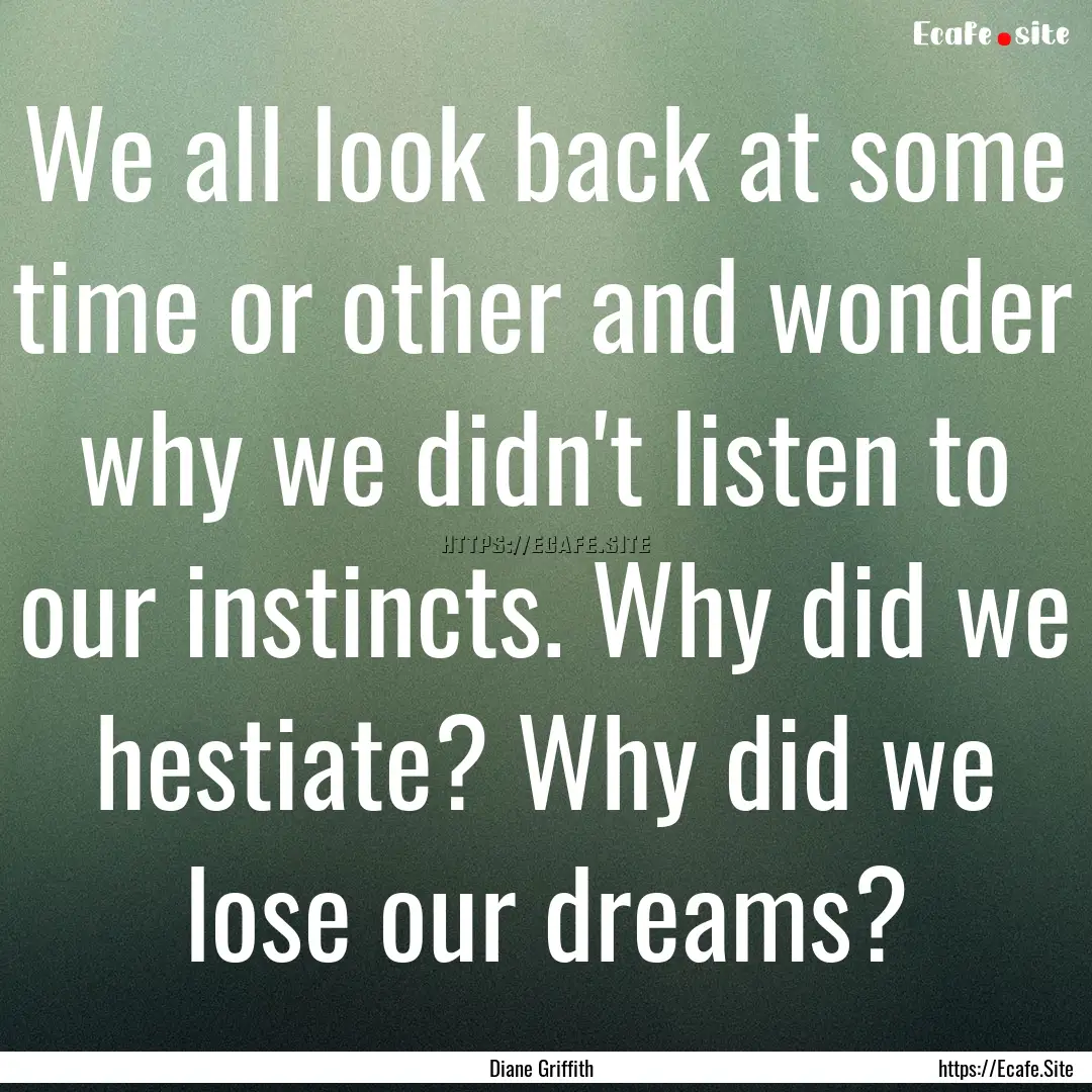 We all look back at some time or other and.... : Quote by Diane Griffith