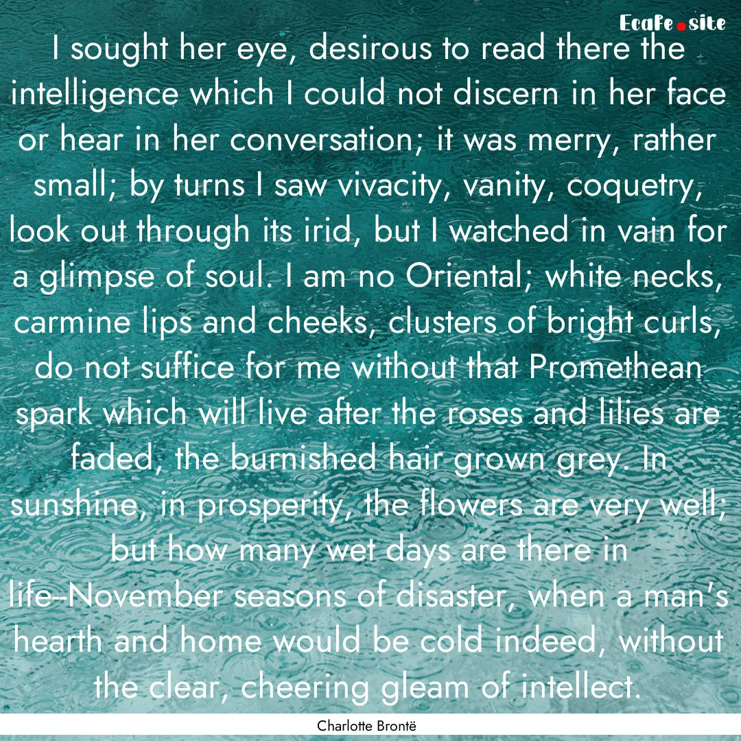 I sought her eye, desirous to read there.... : Quote by Charlotte Brontë