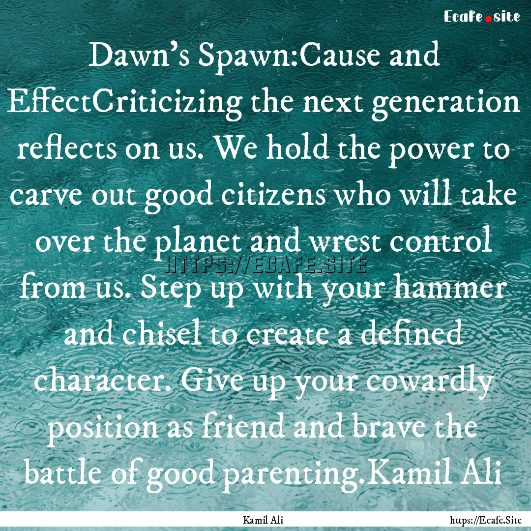 Dawn's Spawn:Cause and EffectCriticizing.... : Quote by Kamil Ali