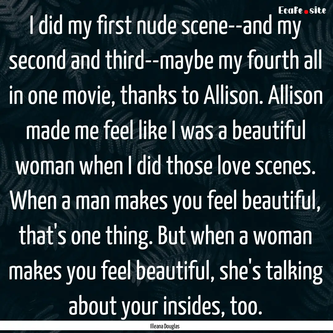 I did my first nude scene--and my second.... : Quote by Illeana Douglas