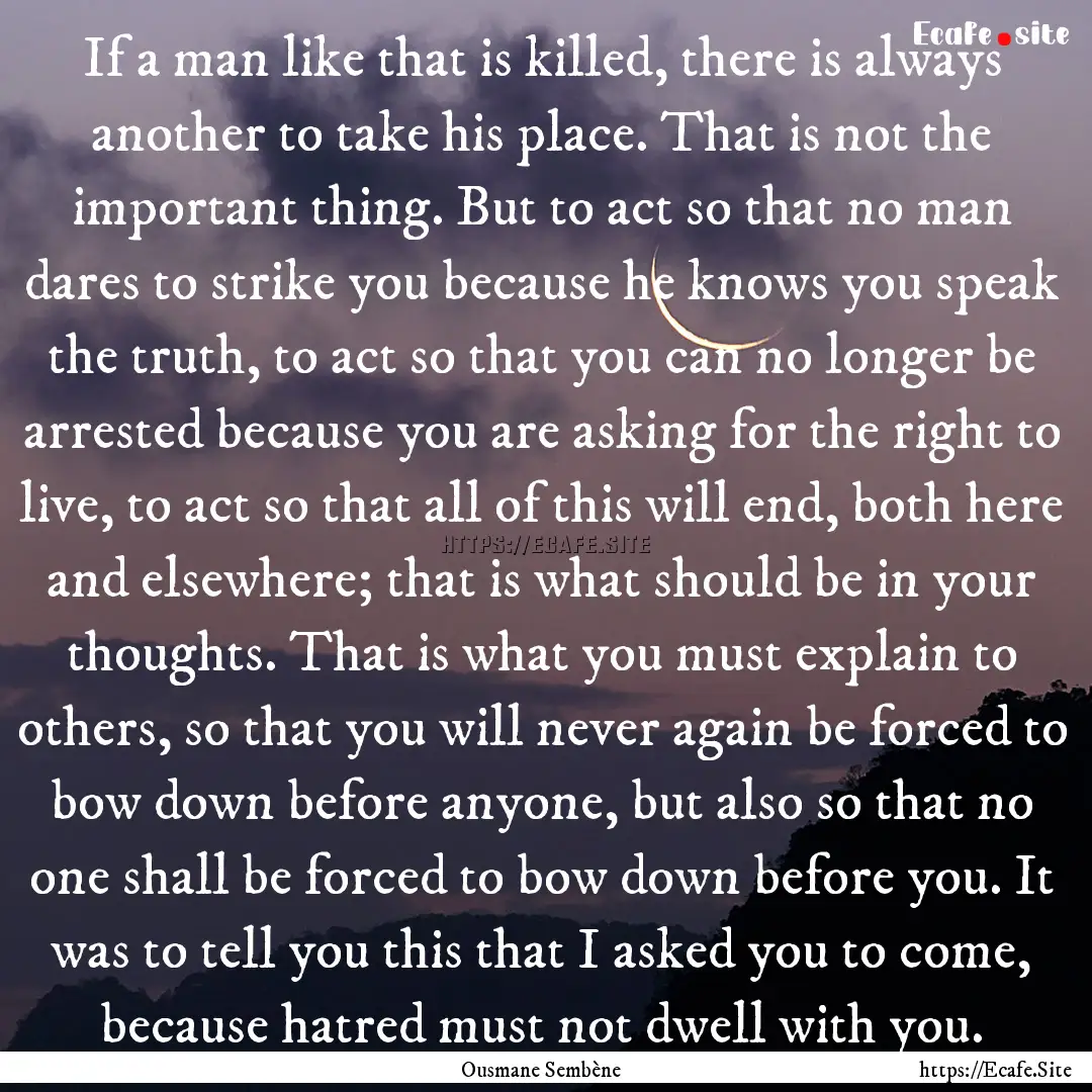 If a man like that is killed, there is always.... : Quote by Ousmane Sembène