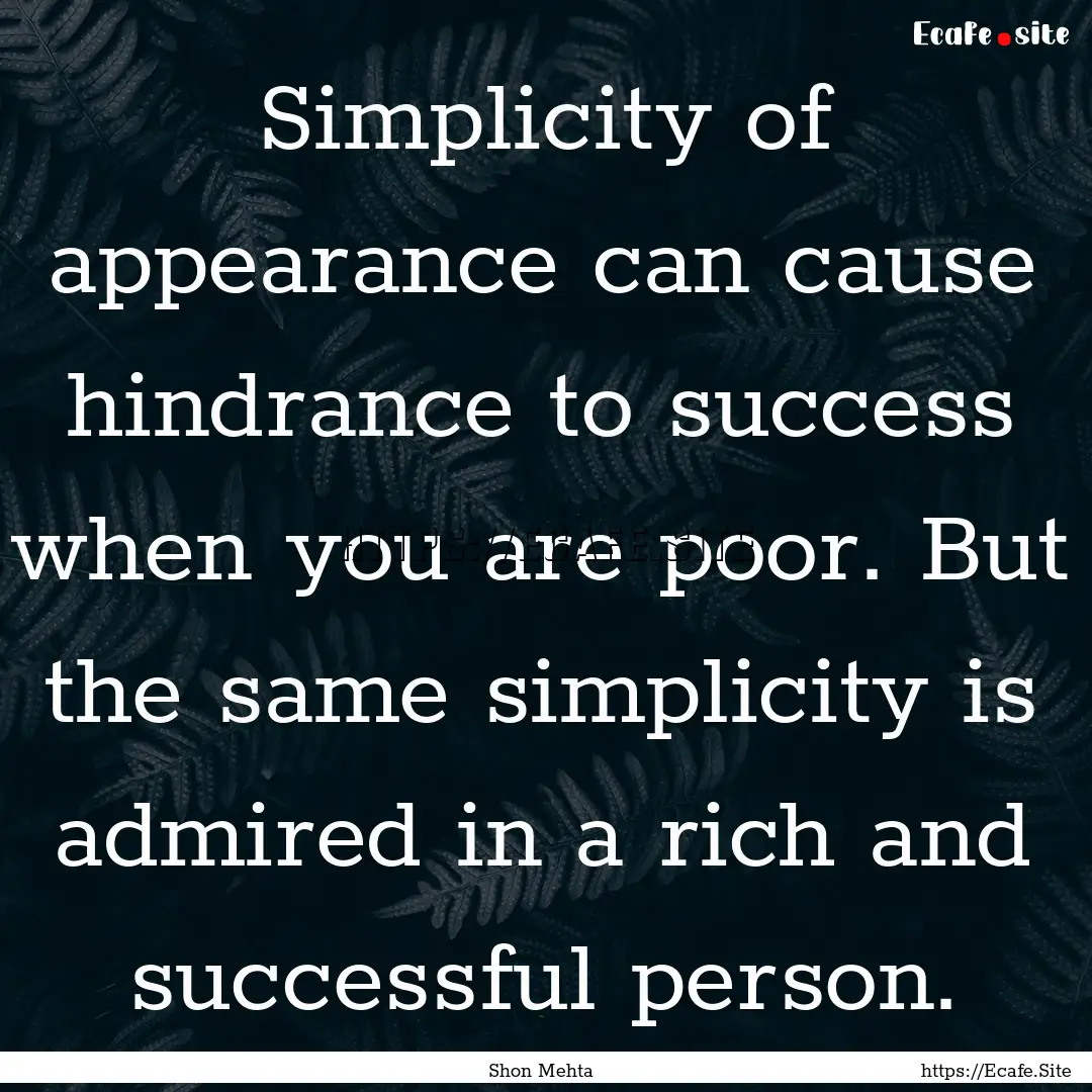 Simplicity of appearance can cause hindrance.... : Quote by Shon Mehta