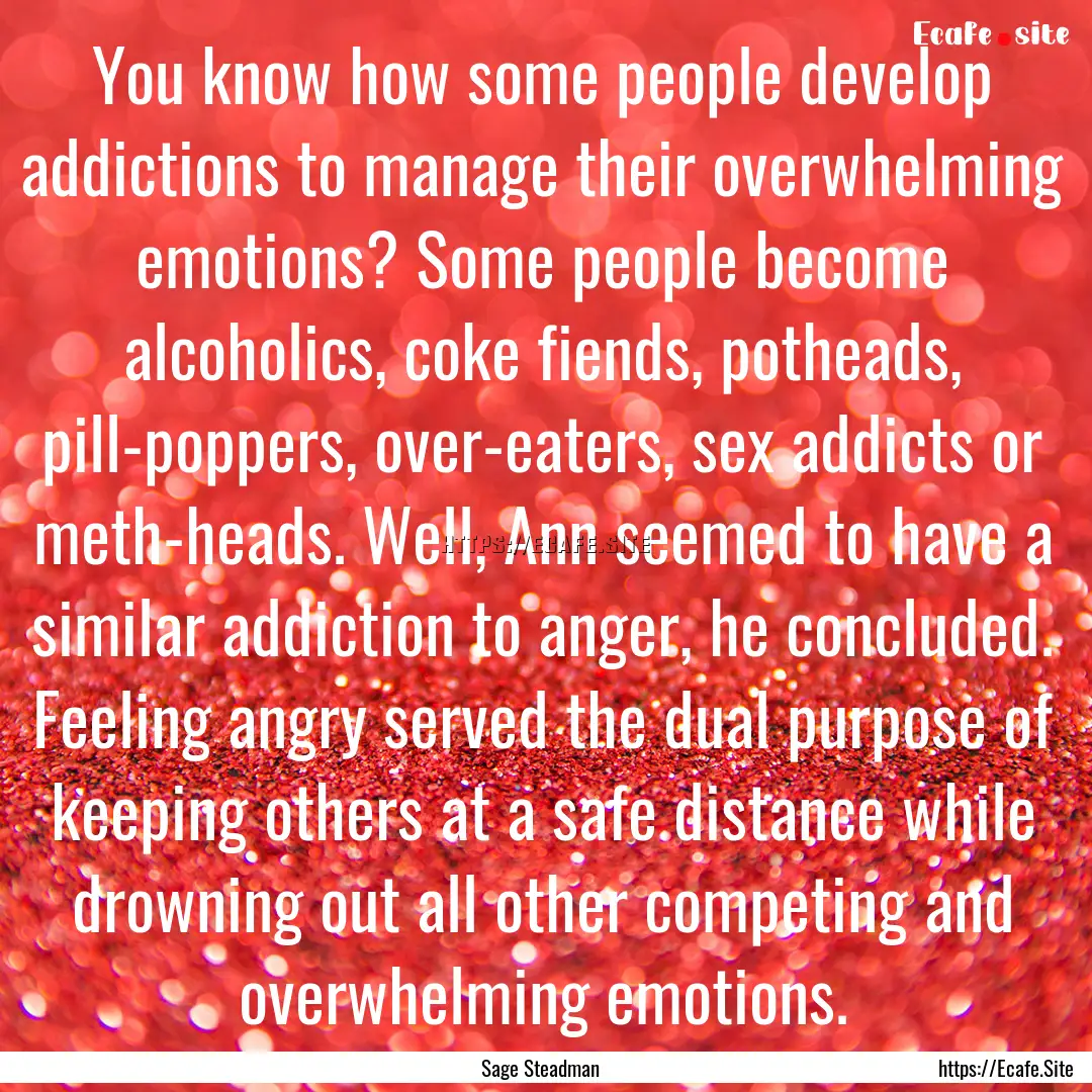 You know how some people develop addictions.... : Quote by Sage Steadman