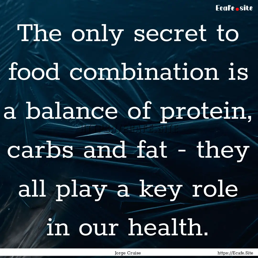 The only secret to food combination is a.... : Quote by Jorge Cruise