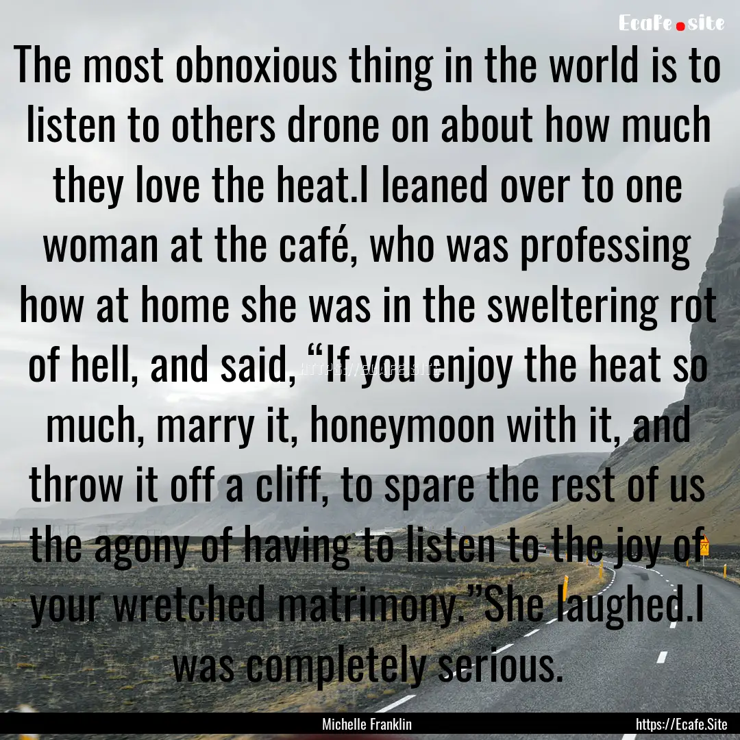 The most obnoxious thing in the world is.... : Quote by Michelle Franklin