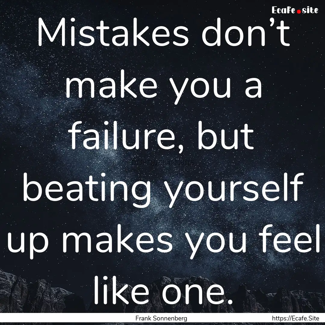 Mistakes don’t make you a failure, but.... : Quote by Frank Sonnenberg