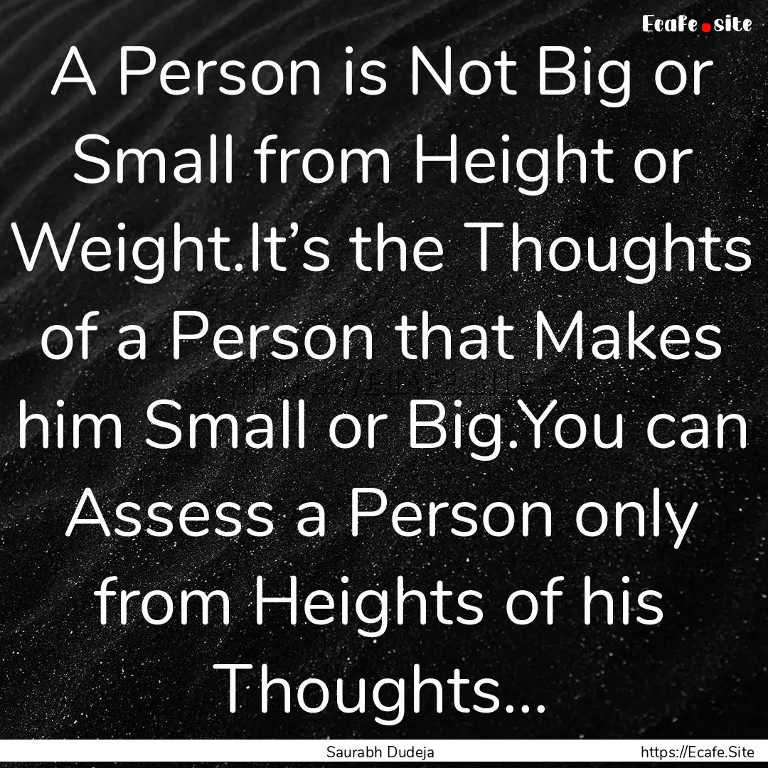 A Person is Not Big or Small from Height.... : Quote by Saurabh Dudeja