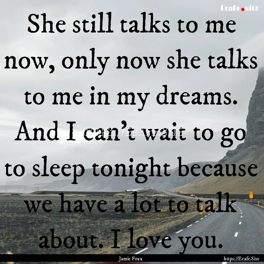 She still talks to me now, only now she talks.... : Quote by Jamie Foxx