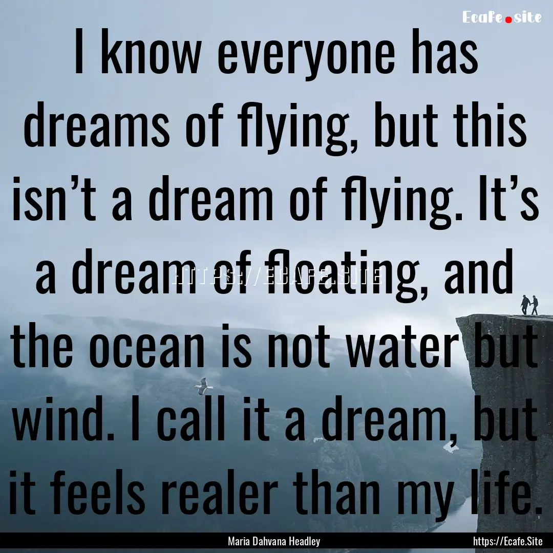 I know everyone has dreams of flying, but.... : Quote by Maria Dahvana Headley