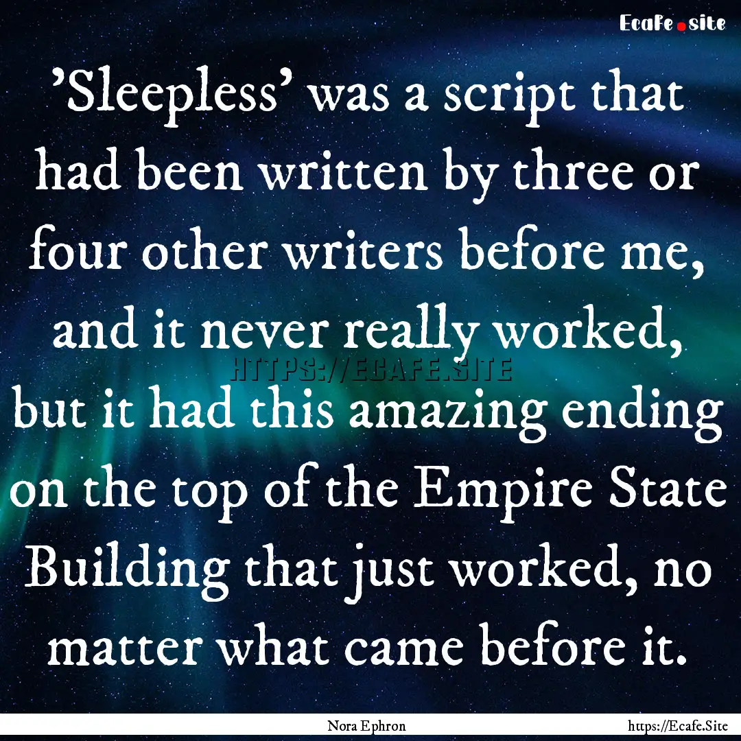 'Sleepless' was a script that had been written.... : Quote by Nora Ephron