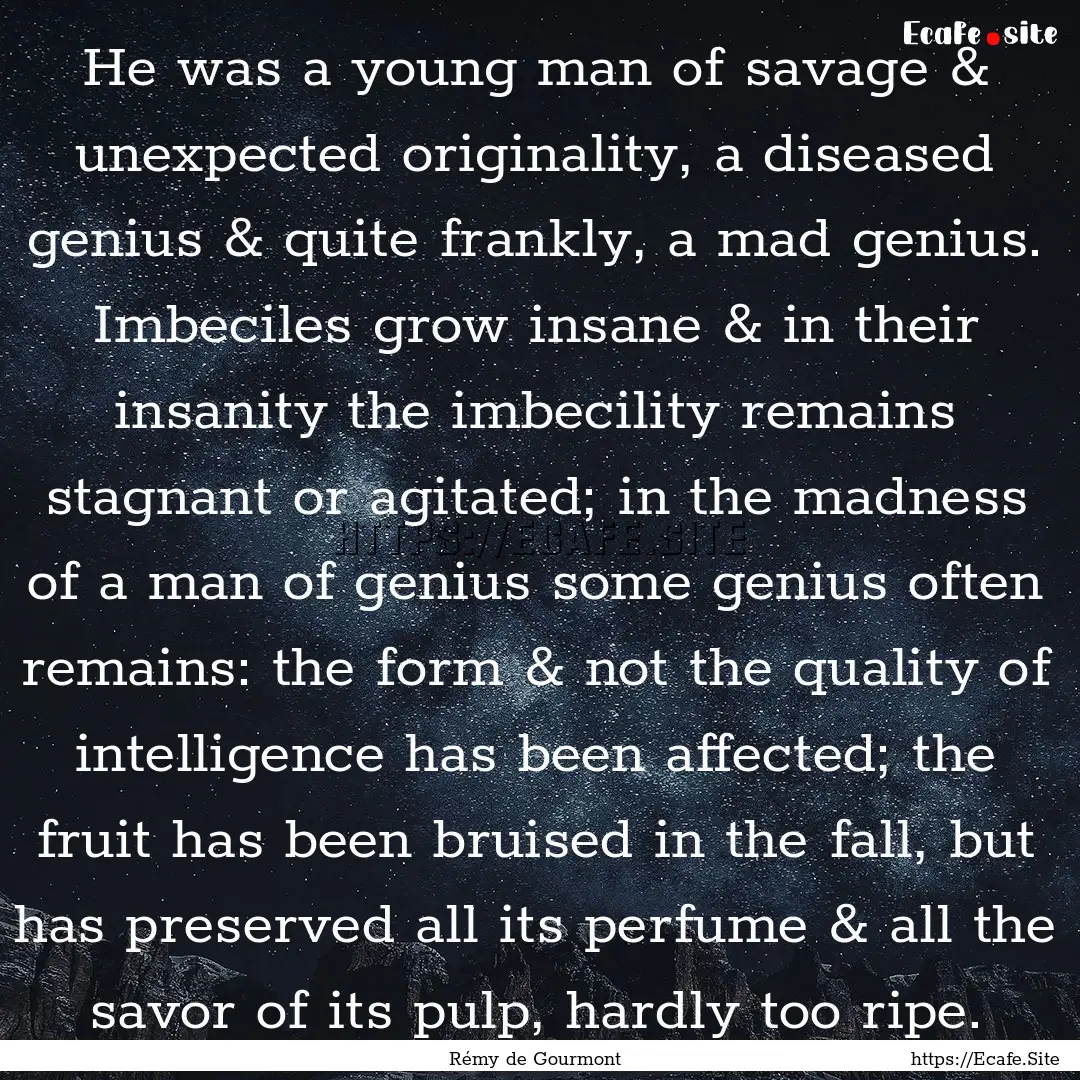 He was a young man of savage & unexpected.... : Quote by Rémy de Gourmont