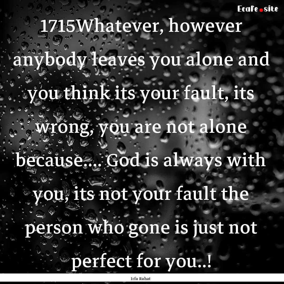 1715Whatever, however anybody leaves you.... : Quote by Irfa Rahat