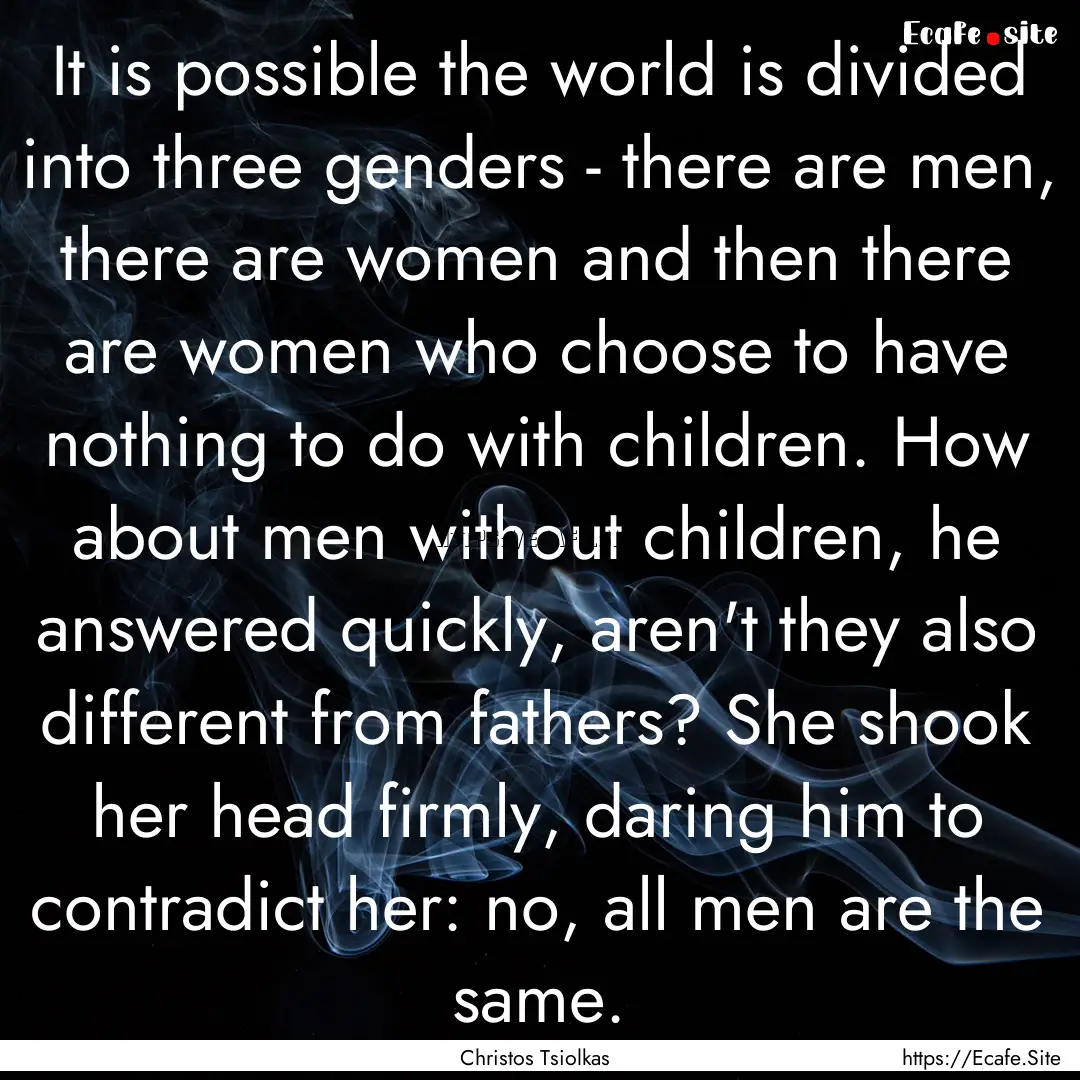 It is possible the world is divided into.... : Quote by Christos Tsiolkas