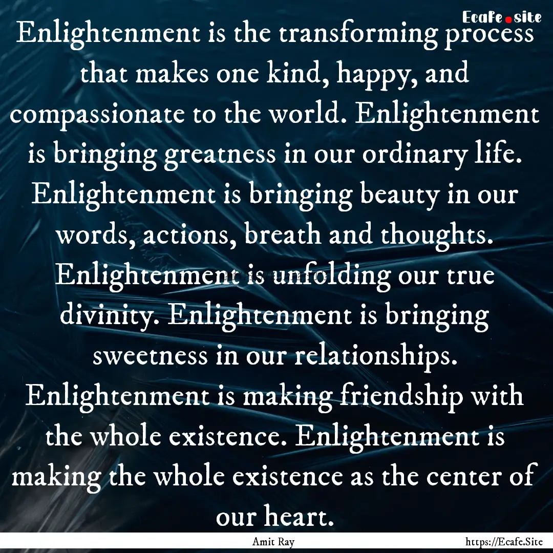 Enlightenment is the transforming process.... : Quote by Amit Ray