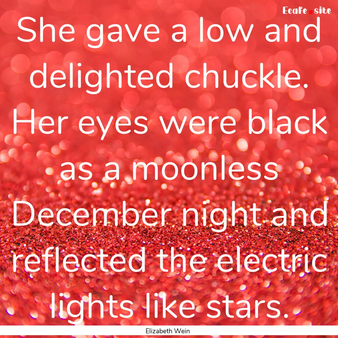 She gave a low and delighted chuckle. Her.... : Quote by Elizabeth Wein