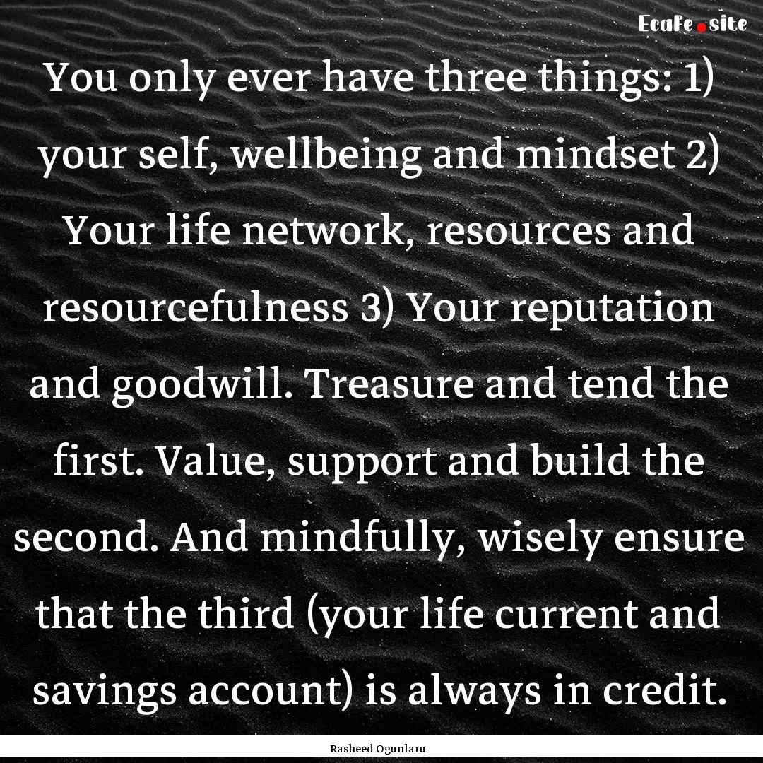 You only ever have three things: 1) your.... : Quote by Rasheed Ogunlaru