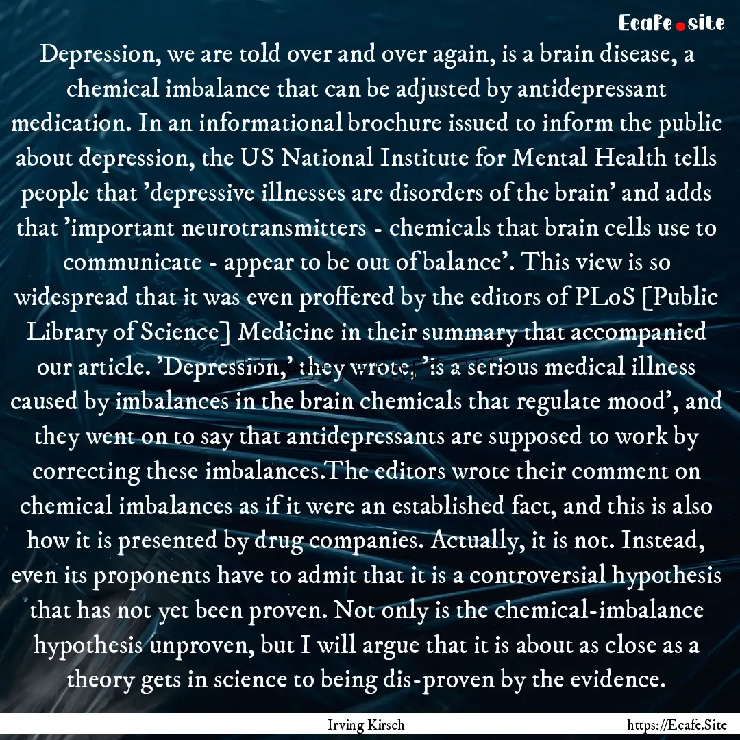 Depression, we are told over and over again,.... : Quote by Irving Kirsch