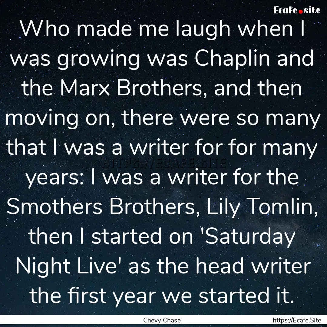 Who made me laugh when I was growing was.... : Quote by Chevy Chase