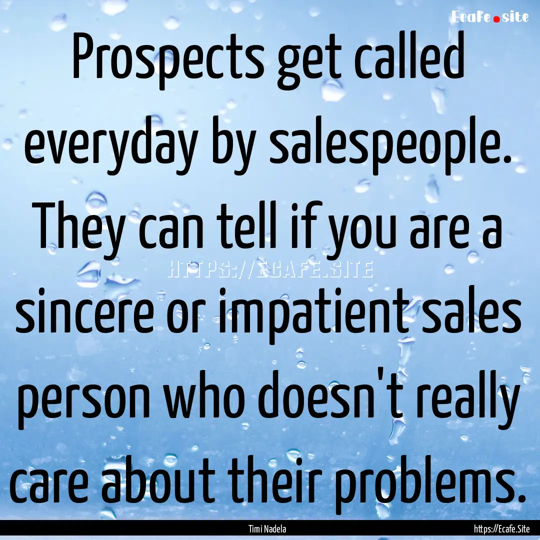 Prospects get called everyday by salespeople..... : Quote by Timi Nadela