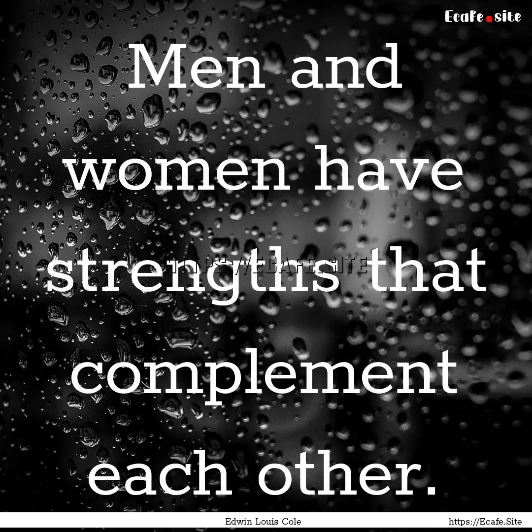 Men and women have strengths that complement.... : Quote by Edwin Louis Cole