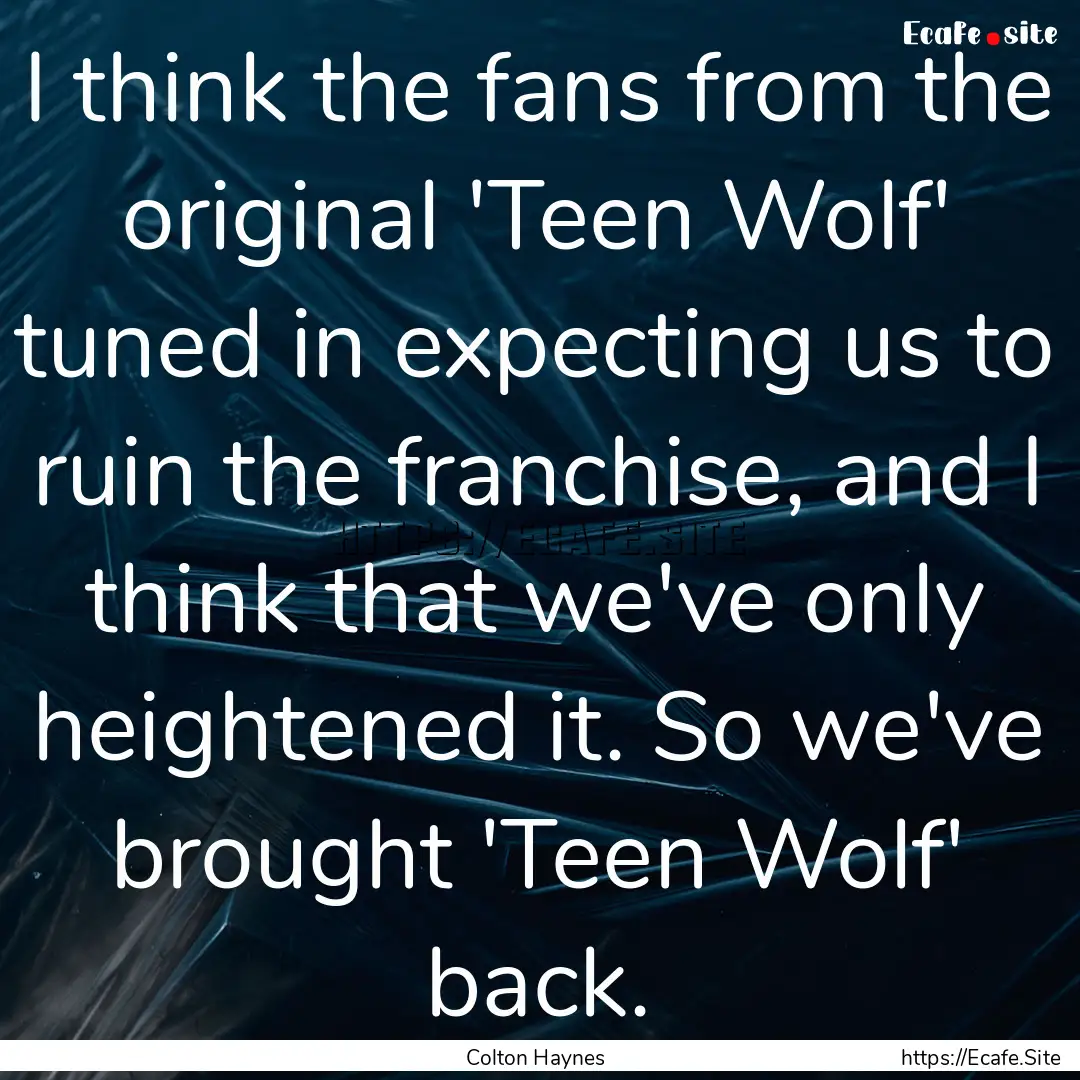 I think the fans from the original 'Teen.... : Quote by Colton Haynes