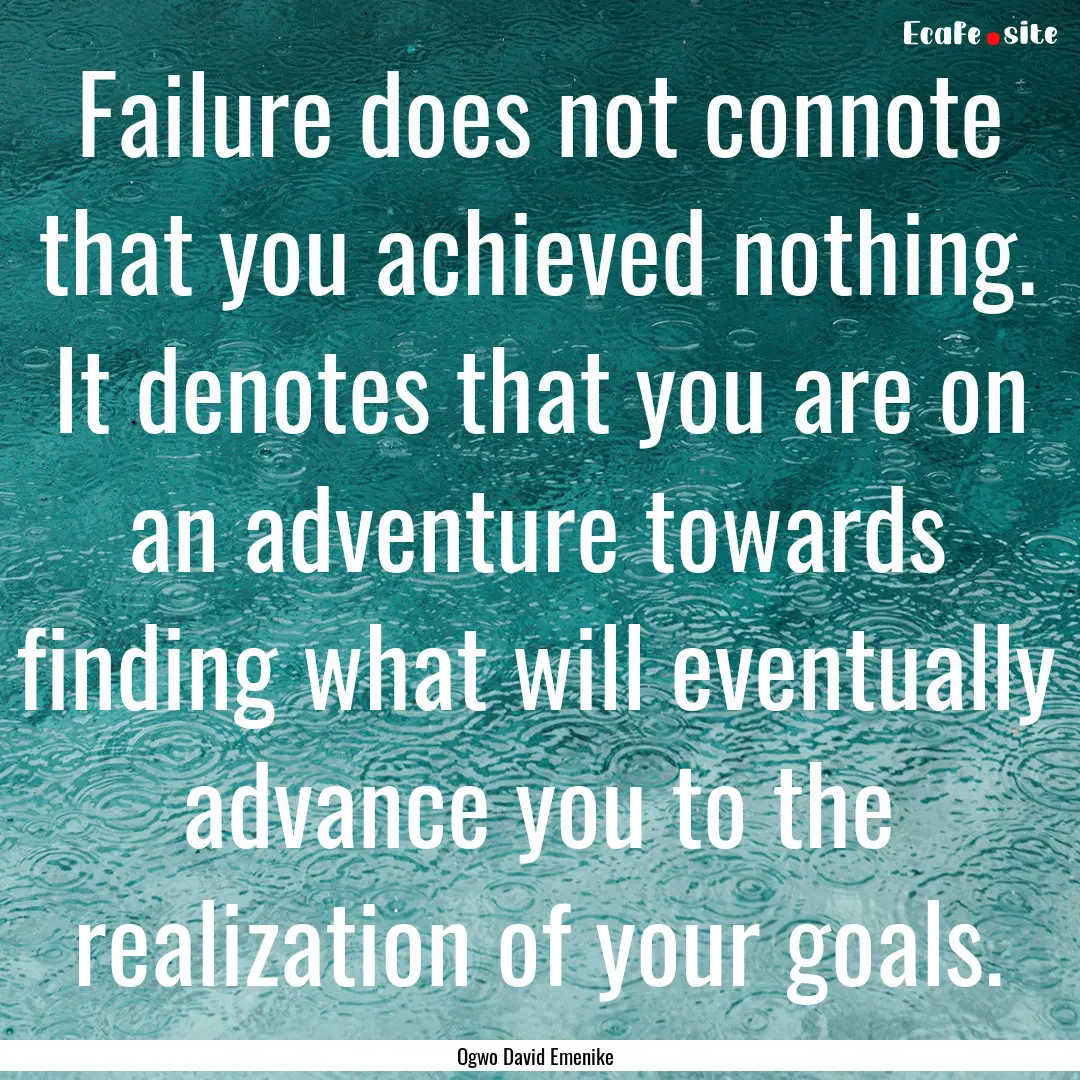 Failure does not connote that you achieved.... : Quote by Ogwo David Emenike