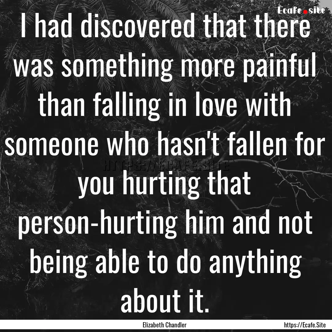 I had discovered that there was something.... : Quote by Elizabeth Chandler