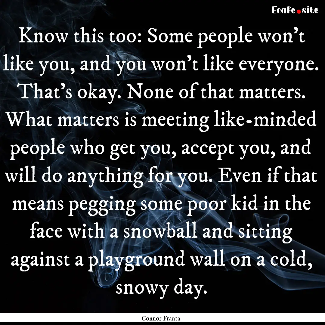 Know this too: Some people won't like you,.... : Quote by Connor Franta