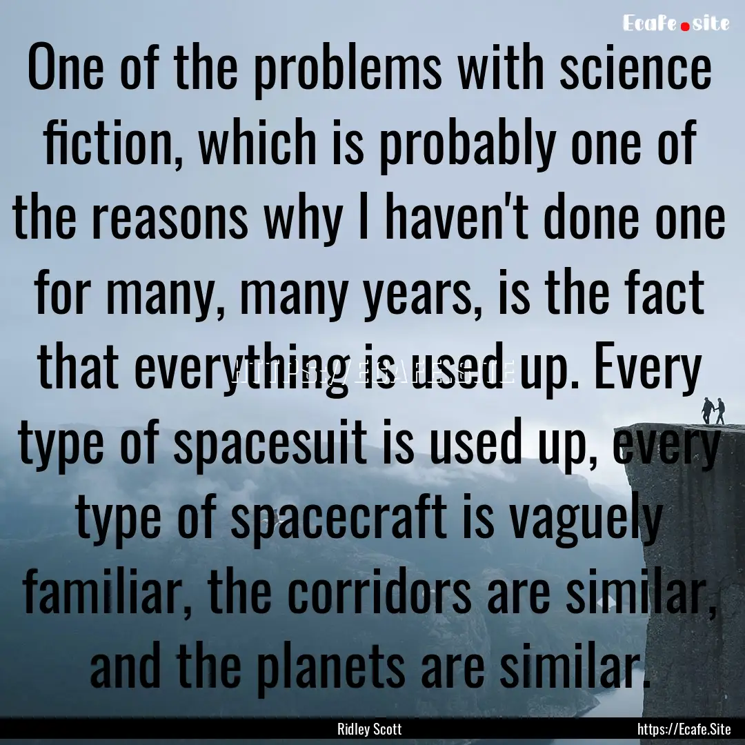 One of the problems with science fiction,.... : Quote by Ridley Scott