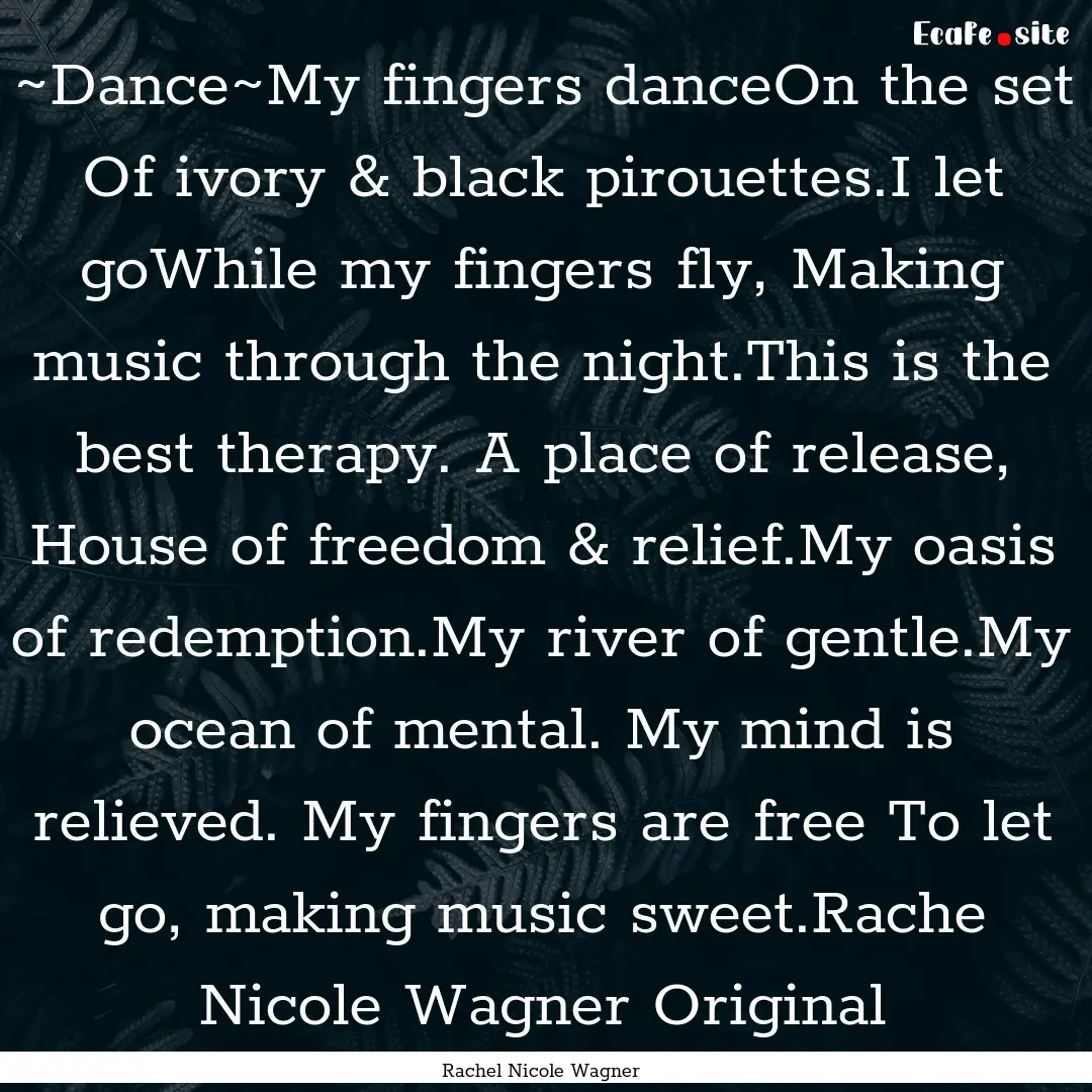 ~Dance~My fingers danceOn the set Of ivory.... : Quote by Rachel Nicole Wagner