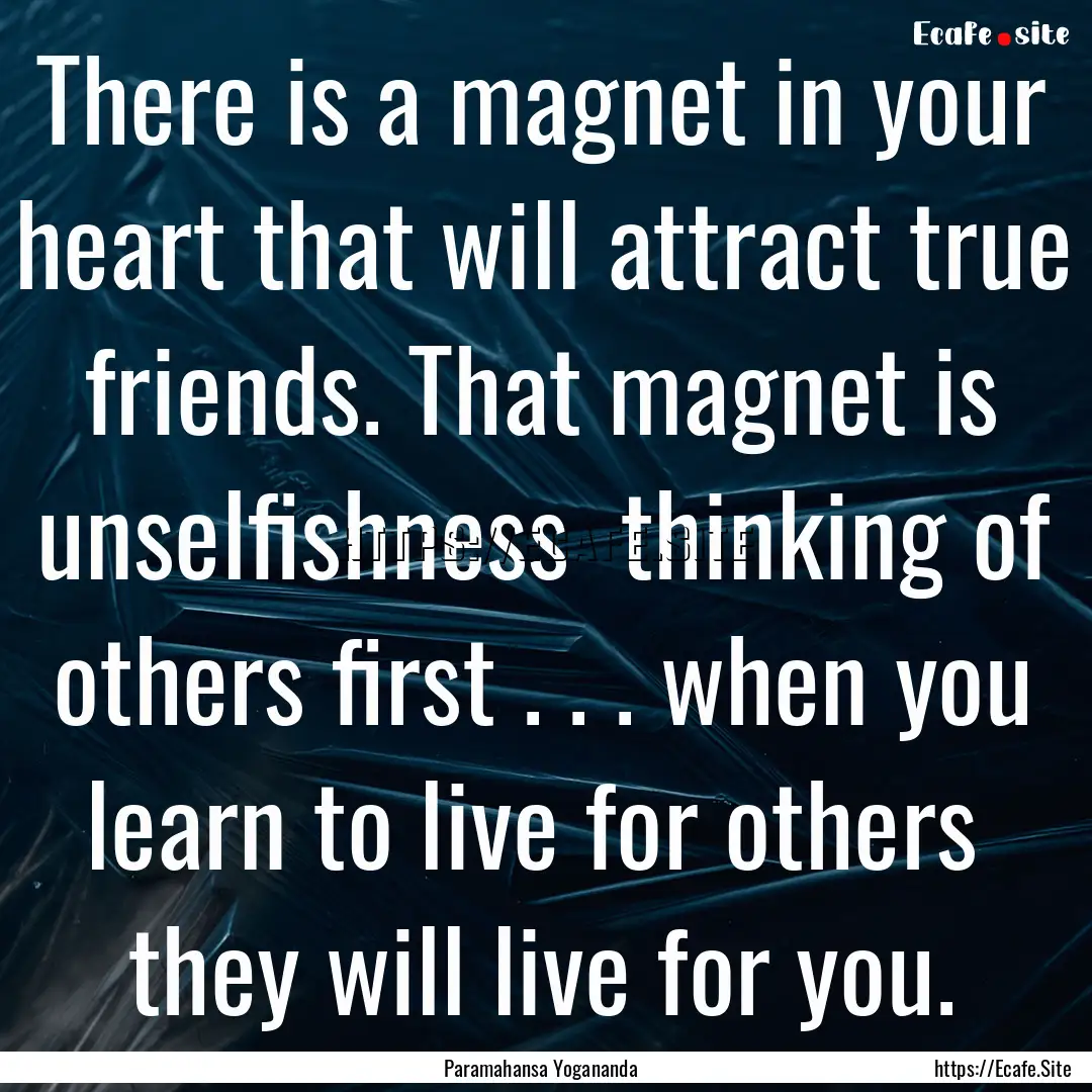 There is a magnet in your heart that will.... : Quote by Paramahansa Yogananda