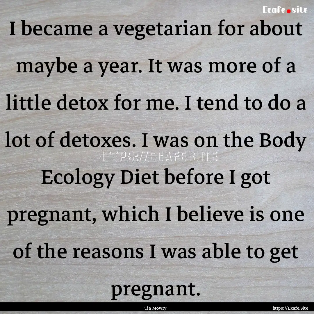 I became a vegetarian for about maybe a year..... : Quote by Tia Mowry