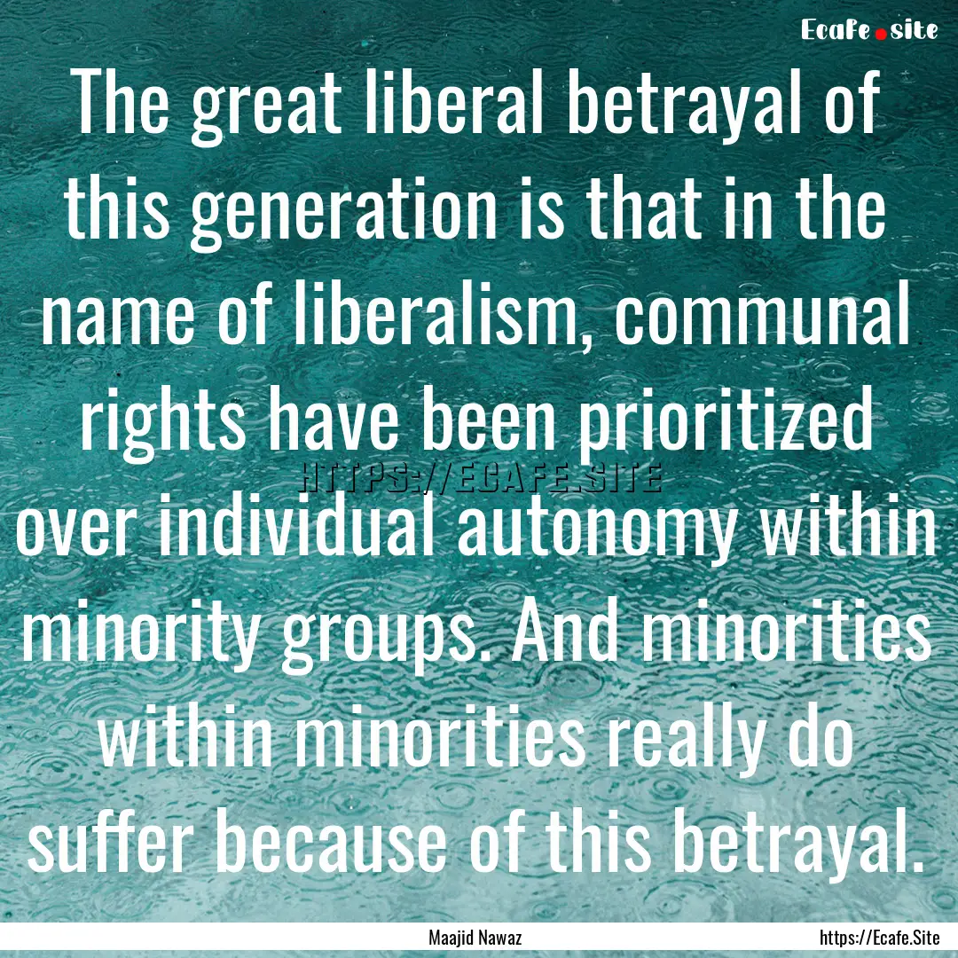 The great liberal betrayal of this generation.... : Quote by Maajid Nawaz