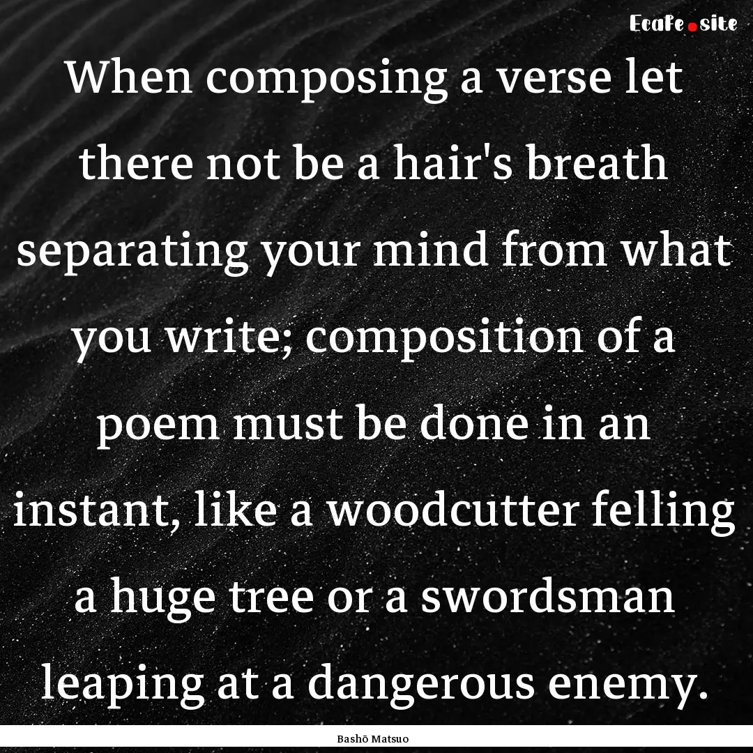 When composing a verse let there not be a.... : Quote by Bashō Matsuo