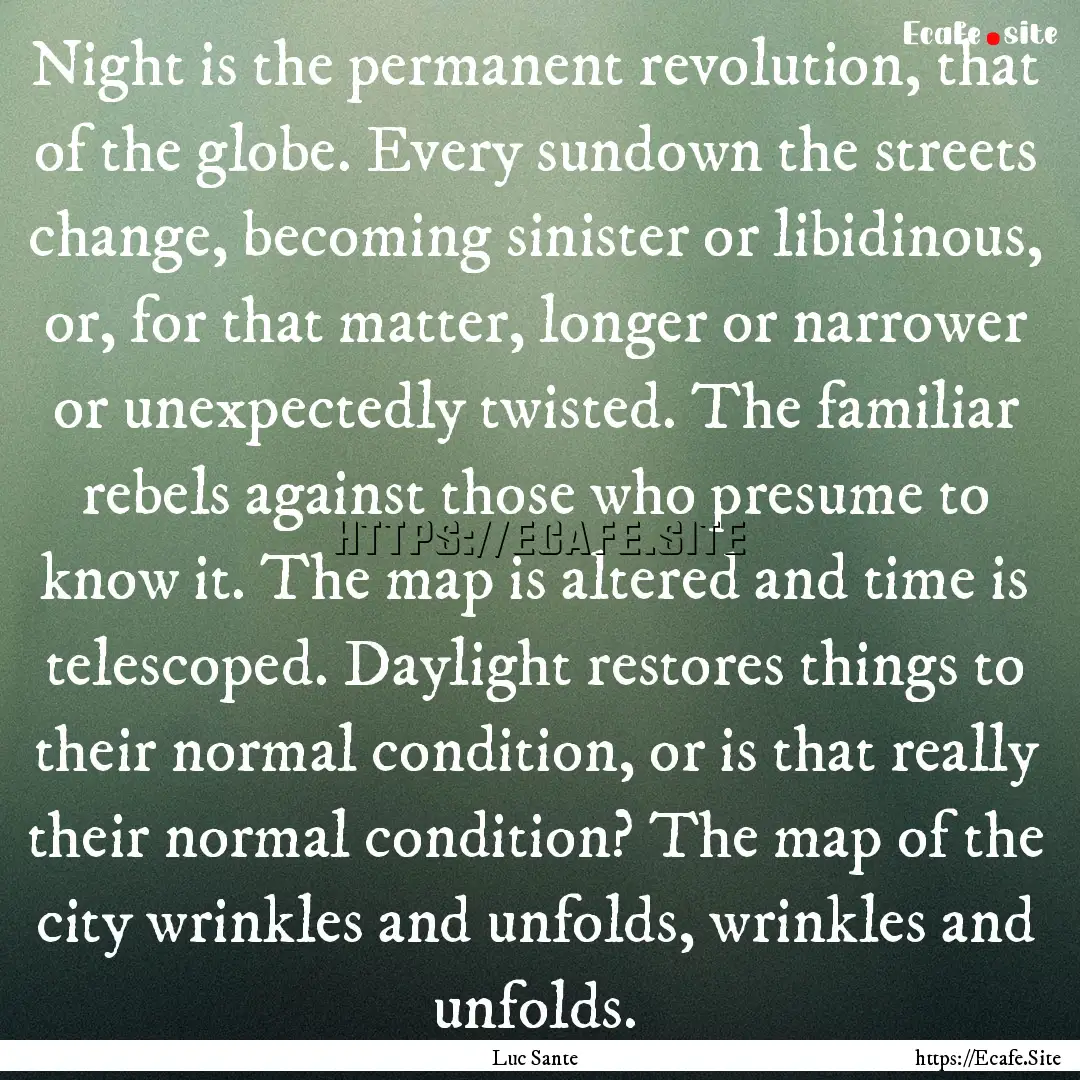 Night is the permanent revolution, that of.... : Quote by Luc Sante