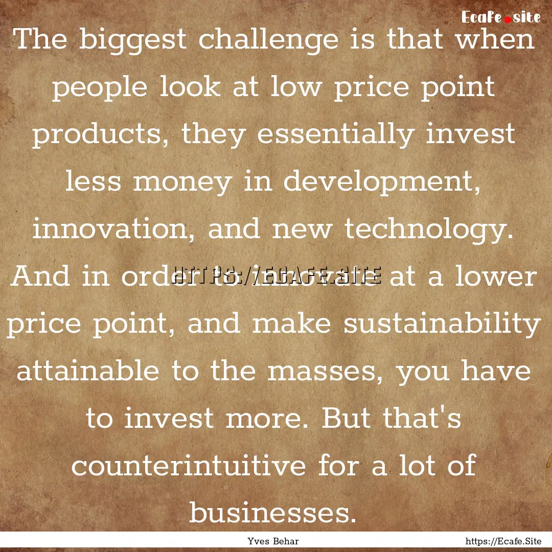 The biggest challenge is that when people.... : Quote by Yves Behar