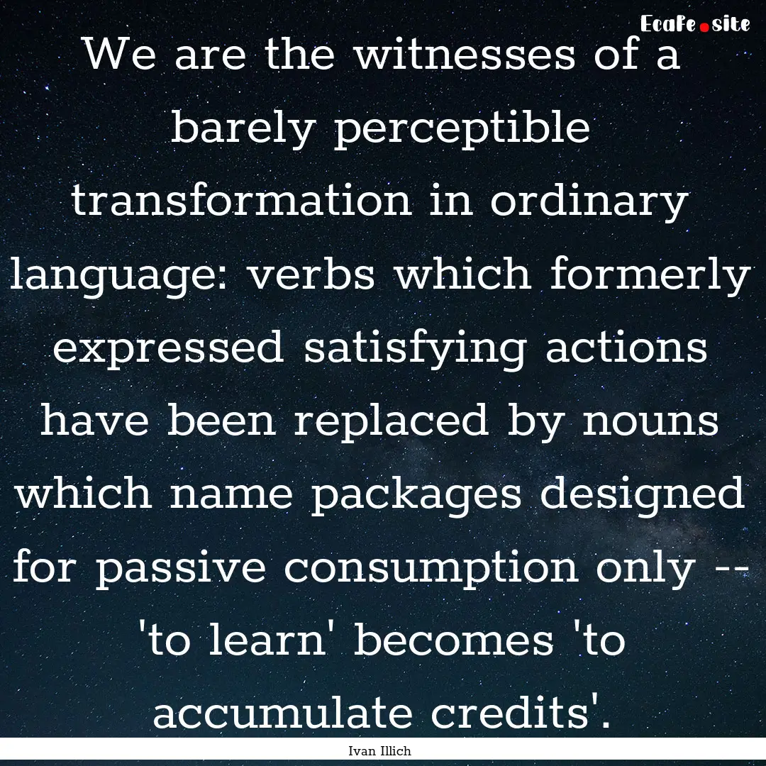 We are the witnesses of a barely perceptible.... : Quote by Ivan Illich