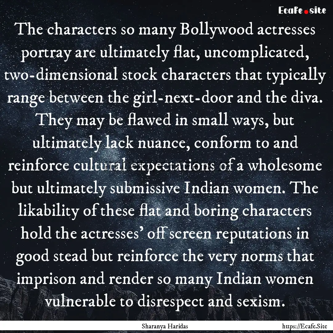 The characters so many Bollywood actresses.... : Quote by Sharanya Haridas