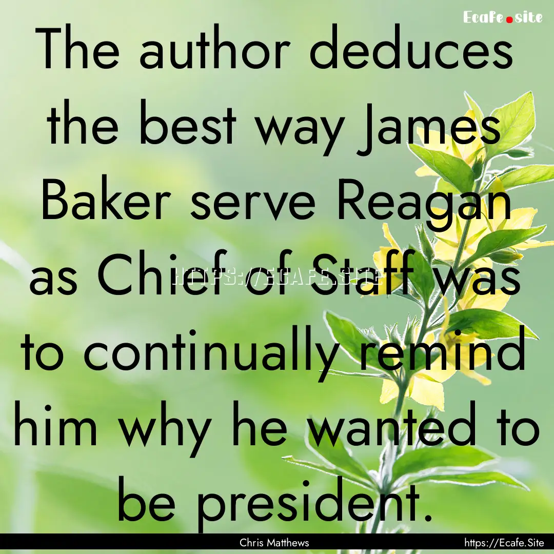 The author deduces the best way James Baker.... : Quote by Chris Matthews