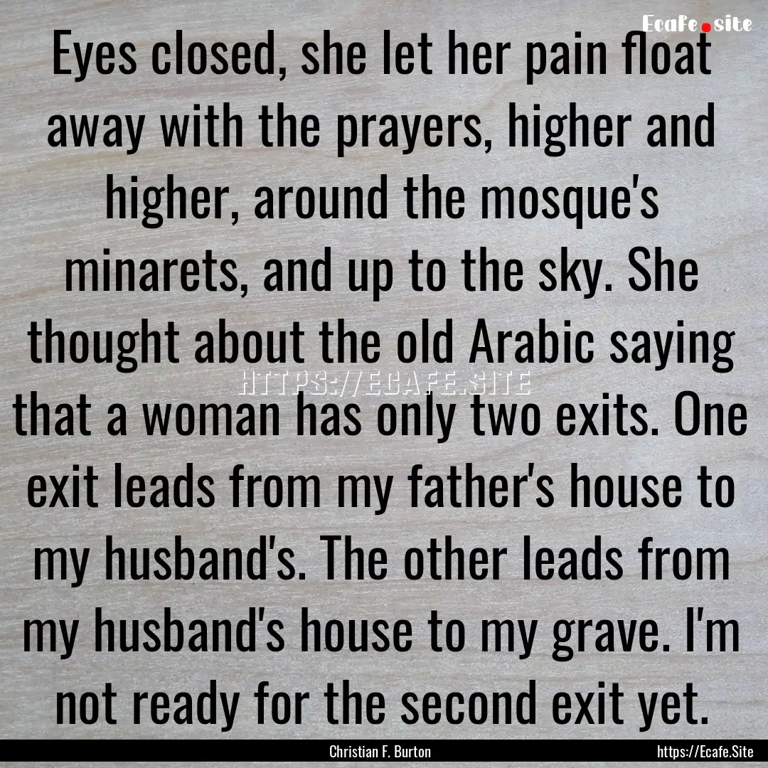 Eyes closed, she let her pain float away.... : Quote by Christian F. Burton