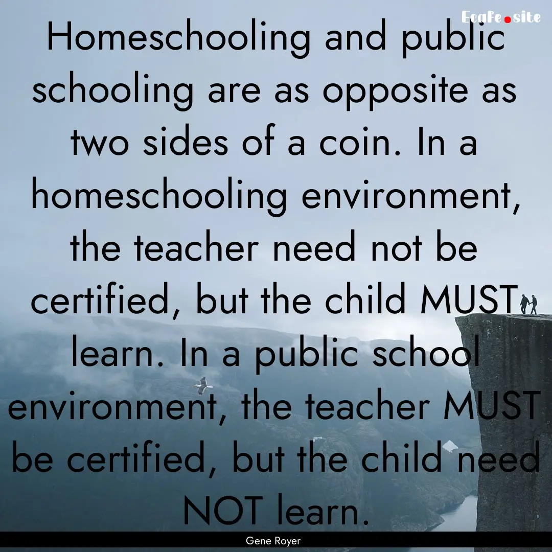 Homeschooling and public schooling are as.... : Quote by Gene Royer