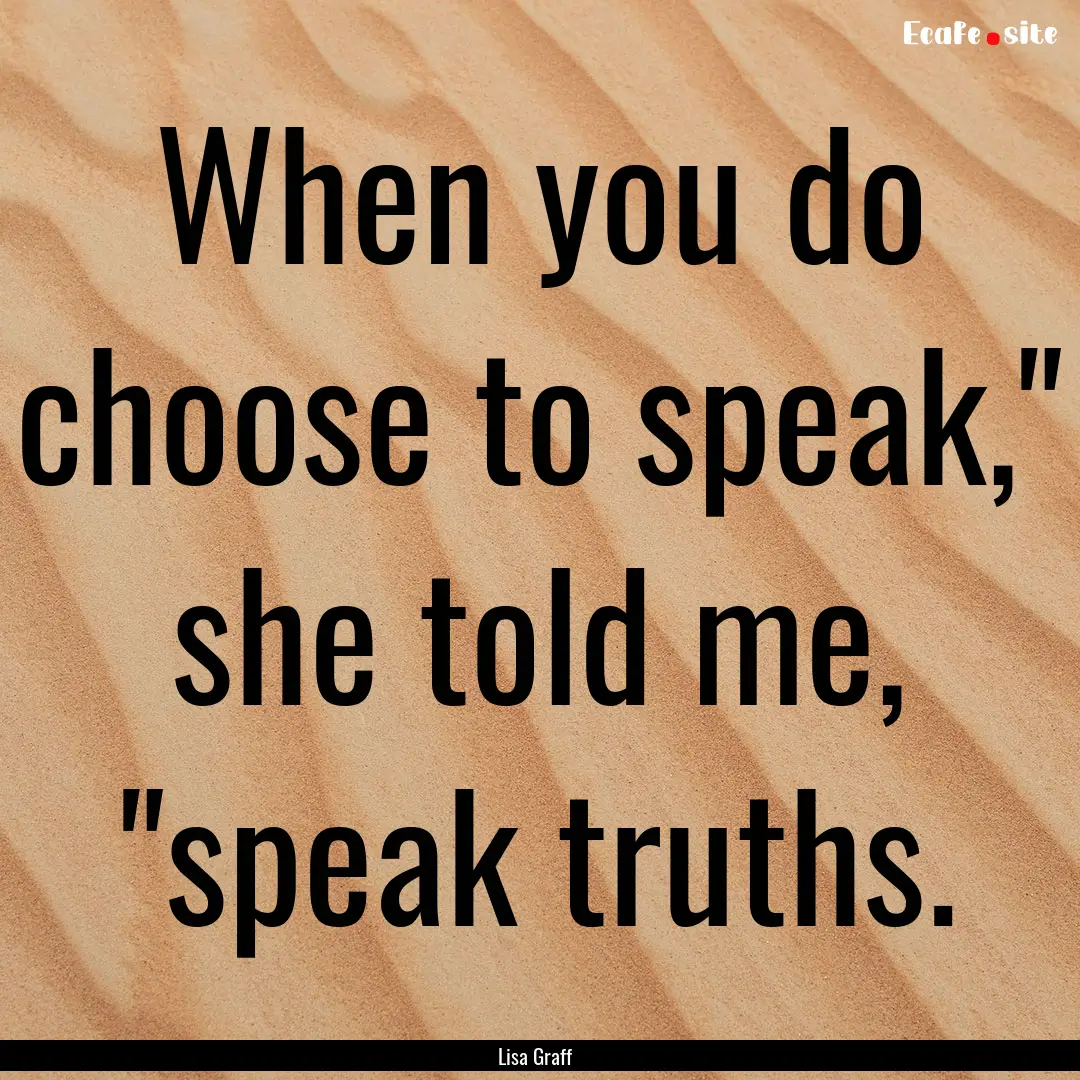 When you do choose to speak,