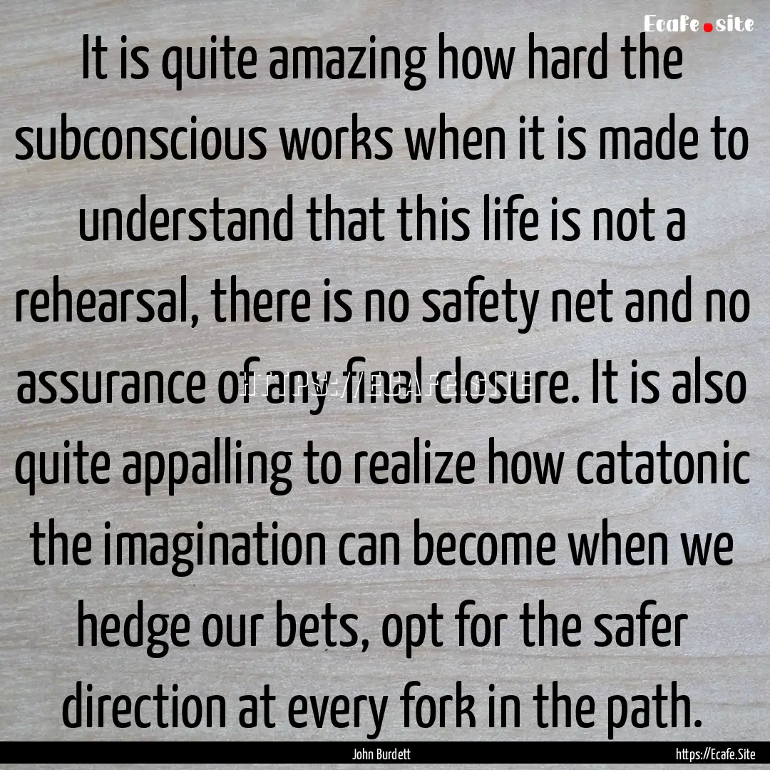 It is quite amazing how hard the subconscious.... : Quote by John Burdett