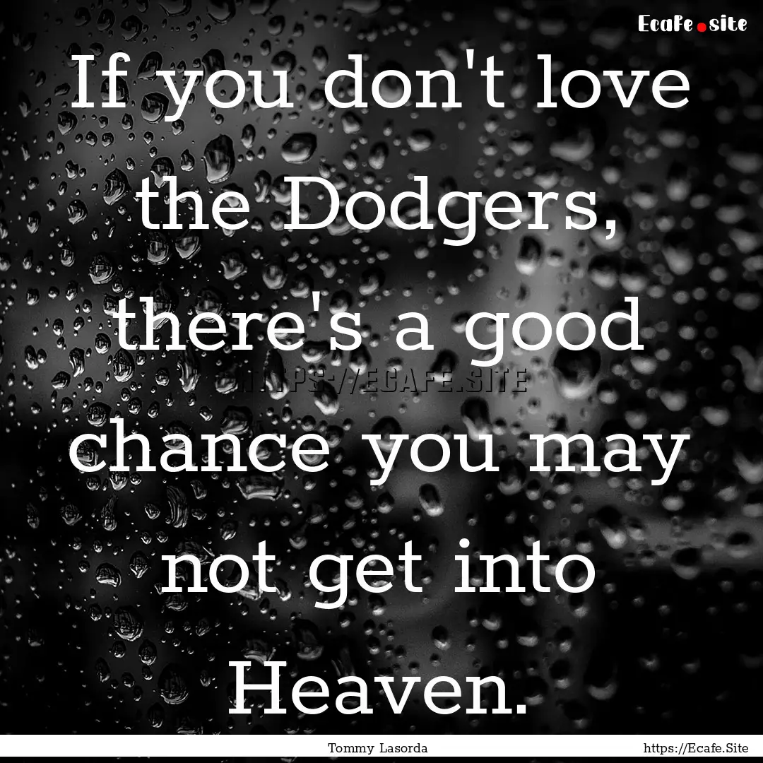 If you don't love the Dodgers, there's a.... : Quote by Tommy Lasorda