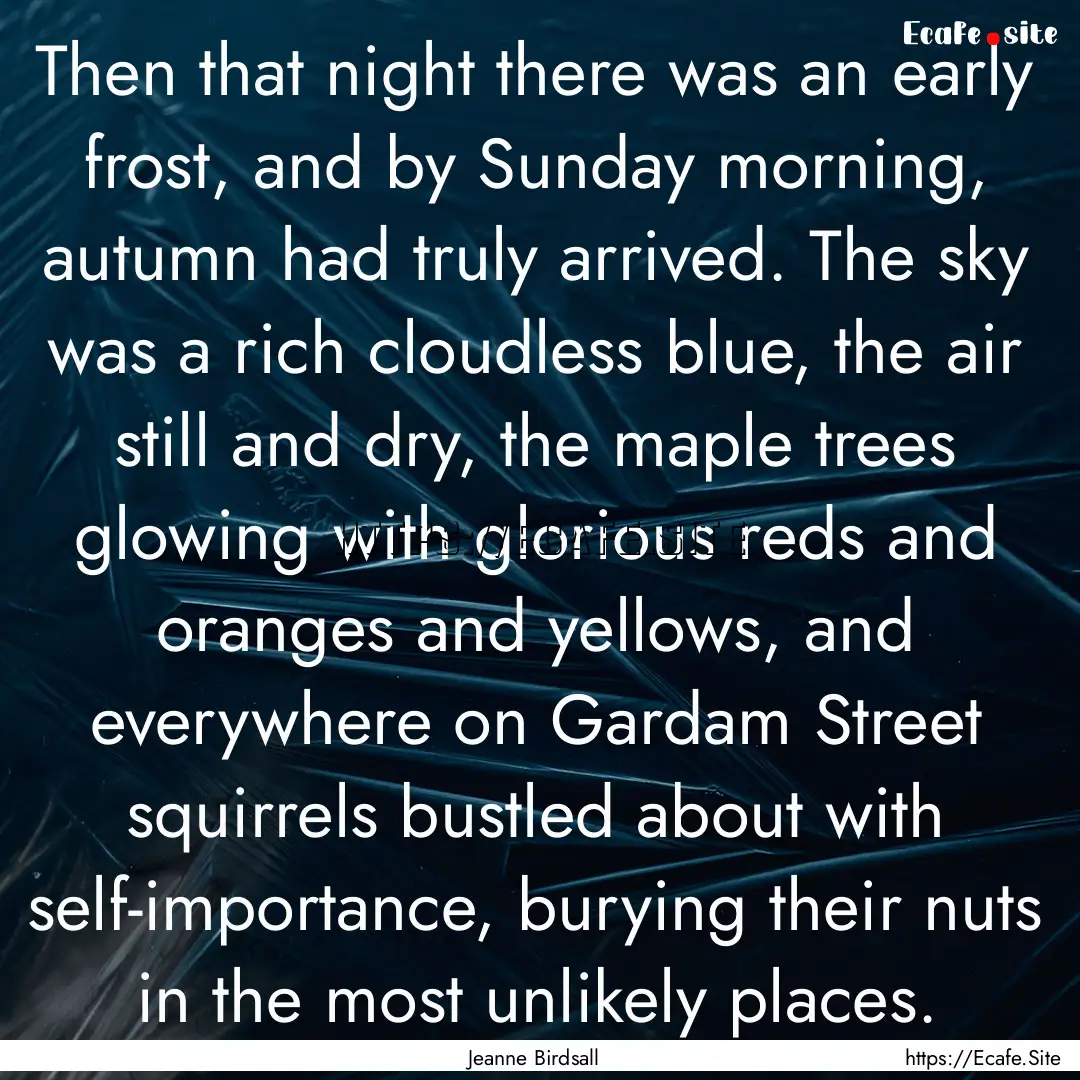 Then that night there was an early frost,.... : Quote by Jeanne Birdsall