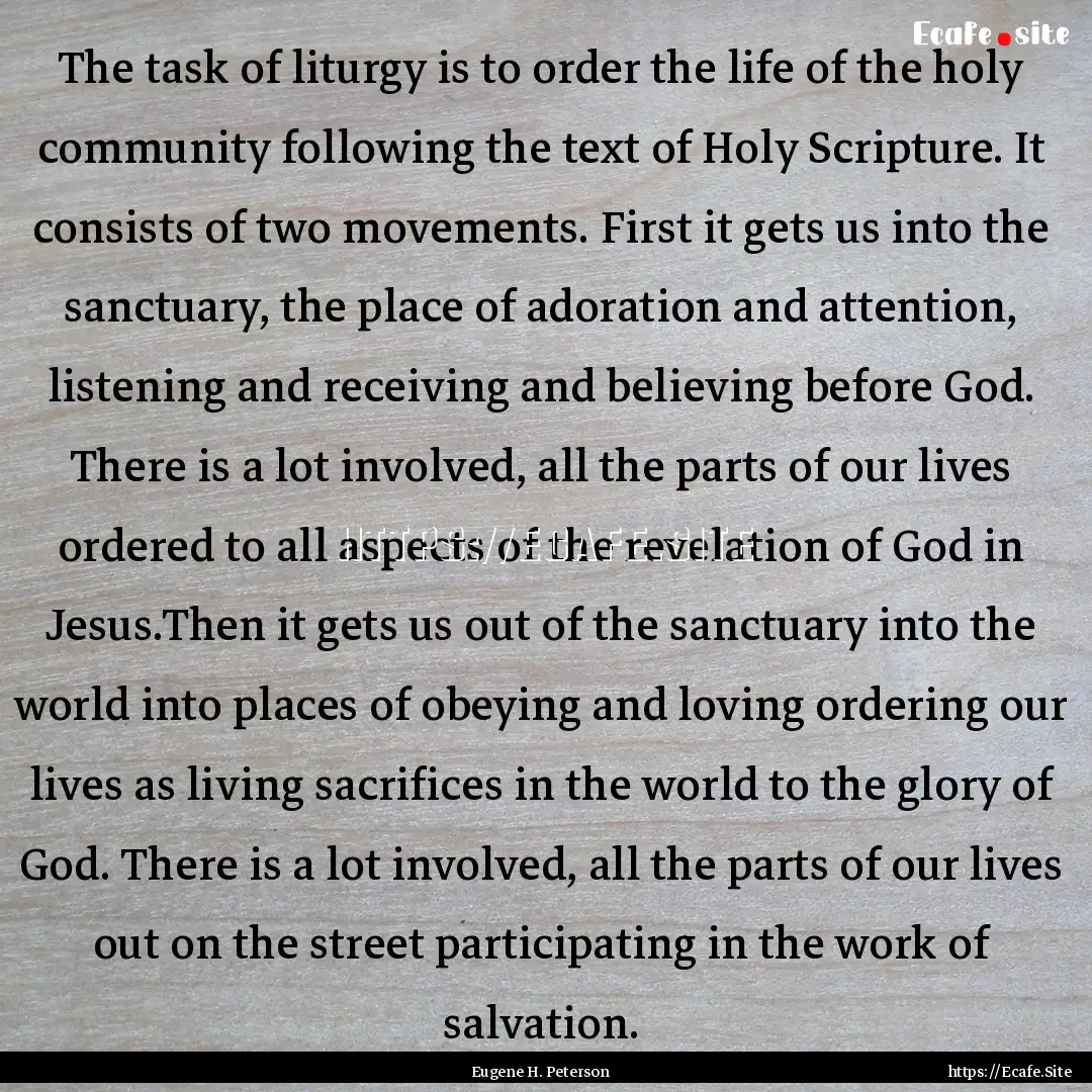 The task of liturgy is to order the life.... : Quote by Eugene H. Peterson