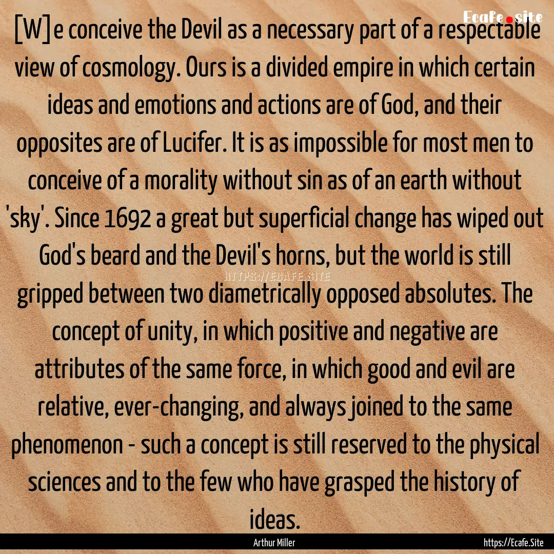 [W]e conceive the Devil as a necessary part.... : Quote by Arthur Miller